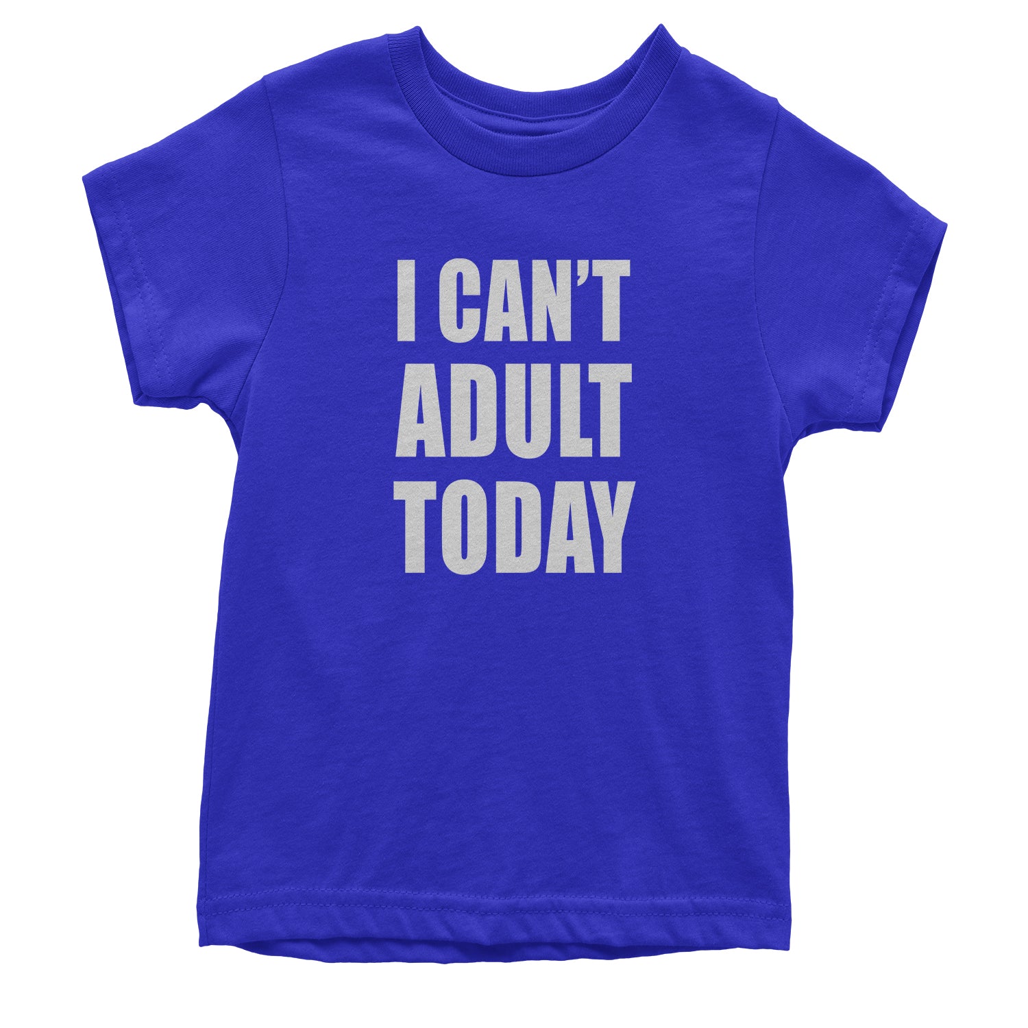 I Can't Adult Today Youth T-shirt adult, cant, I, today by Expression Tees