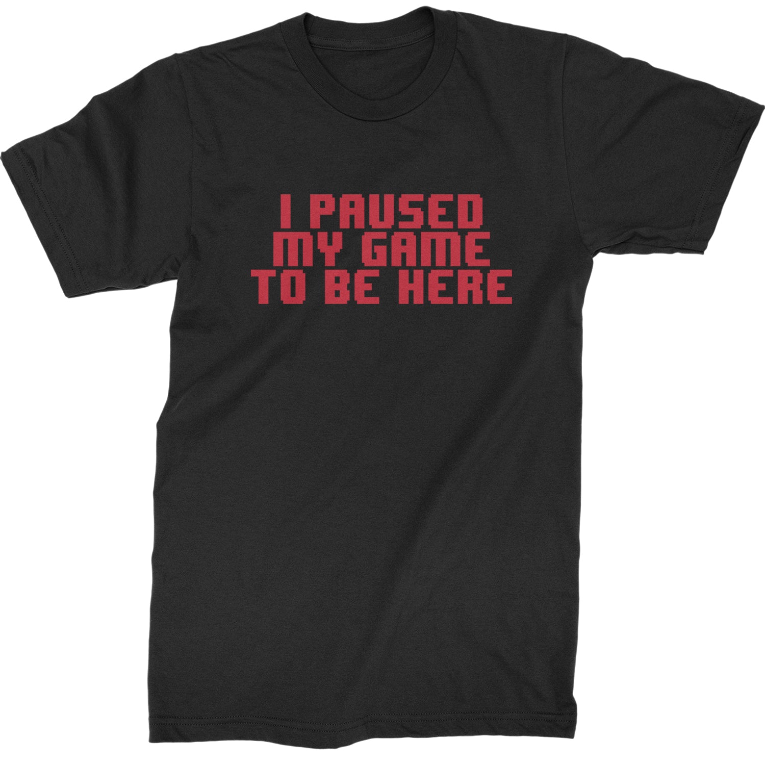 I Paused My Game To Be Here Funny Video Gamer Mens T-shirt