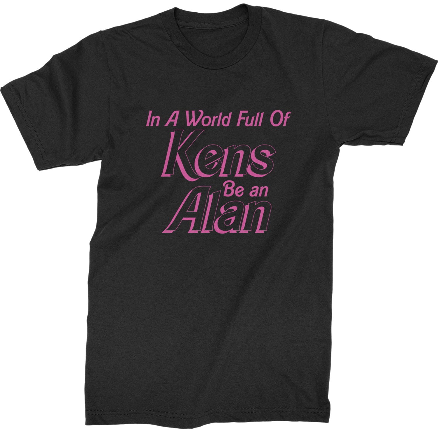 In A World Full Of Kens, Be an Alan Mens T-shirt