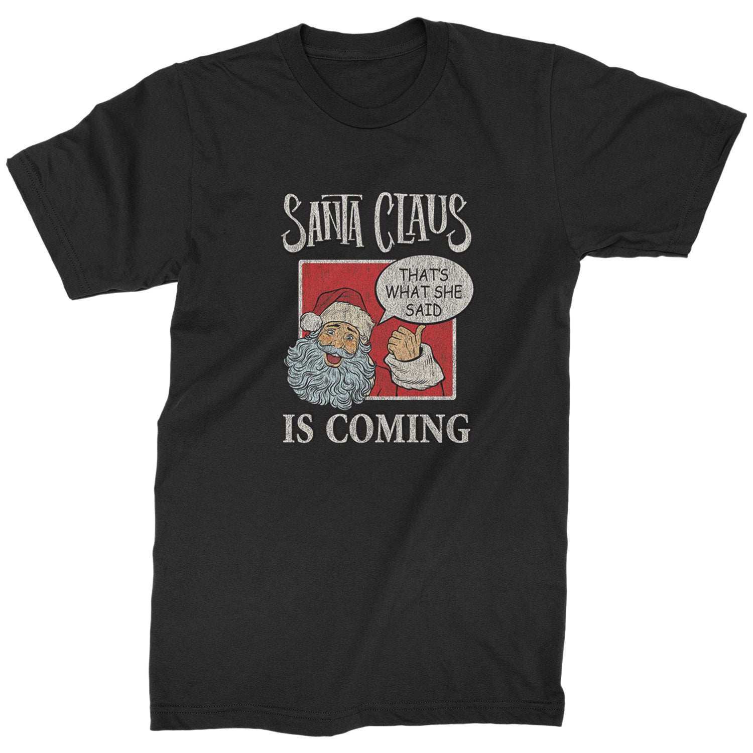 Santa Claus Is Coming - That's What She Said Mens T-shirt christmas, dunder, holiday, michael, mifflin, office, sweater, ugly, xmas by Expression Tees