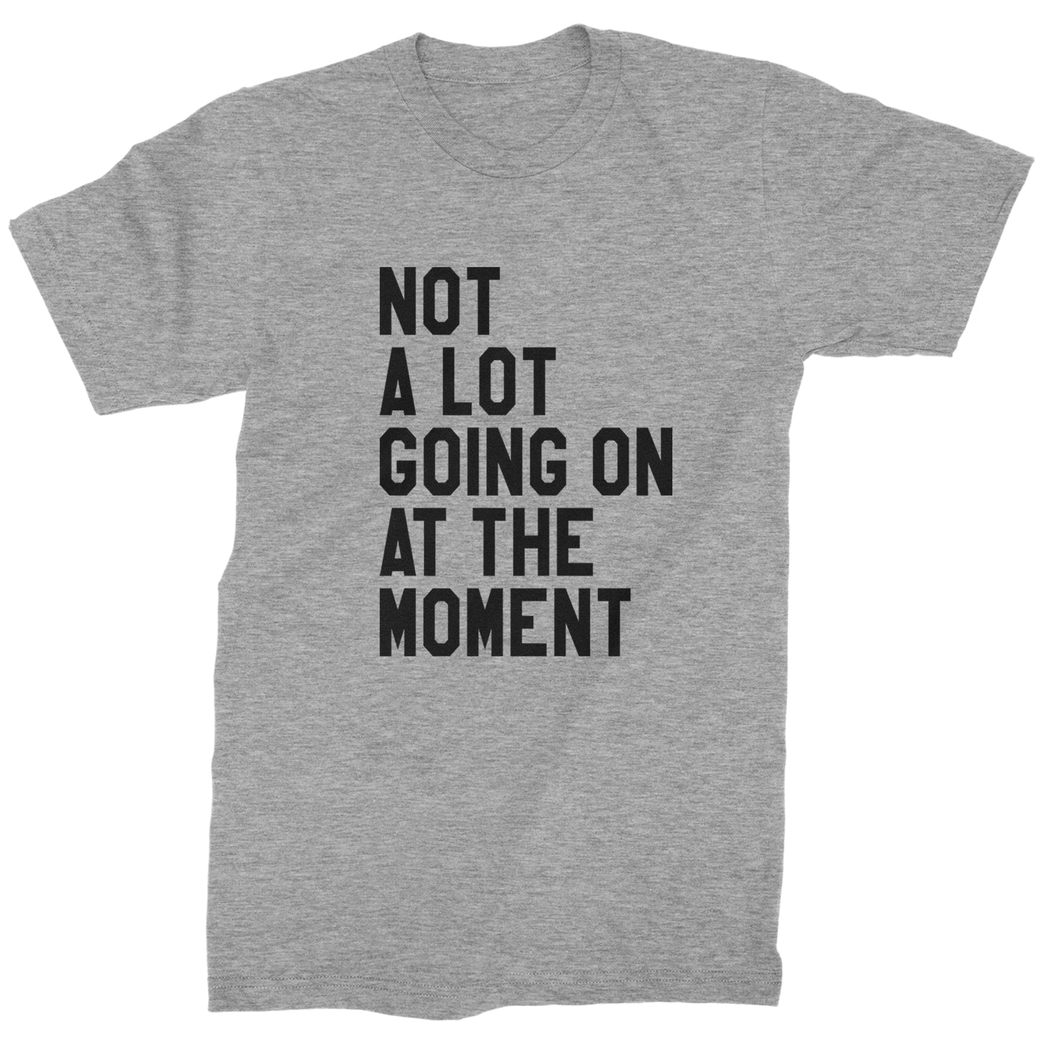 NOT A Lot Going On At The Moment Feeling 22 Mens T-shirt