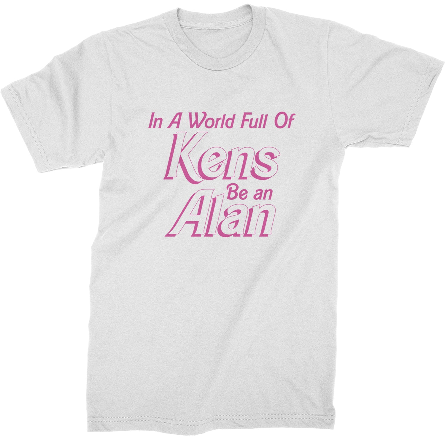 In A World Full Of Kens, Be an Alan Mens T-shirt