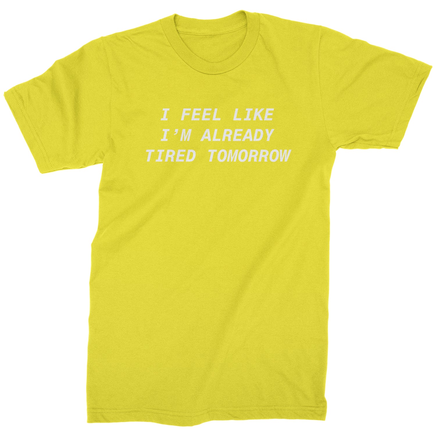 I Feel Like I'm Already Tired Tomorrow Mens T-shirt #expressiontees by Expression Tees