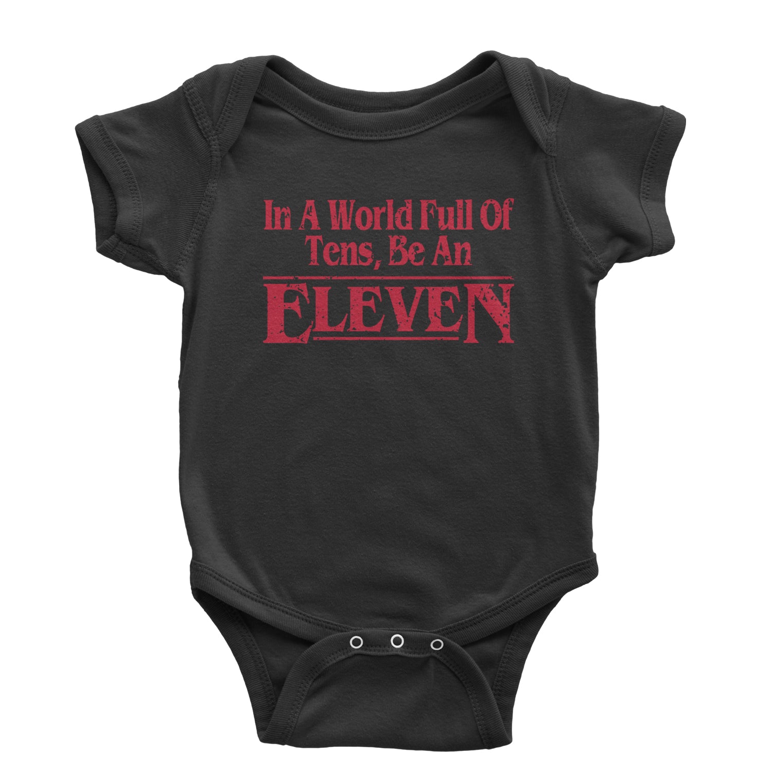 In A World Full Of Tens, Be An Eleven Infant One-Piece Romper Bodysuit and Toddler T-shirt