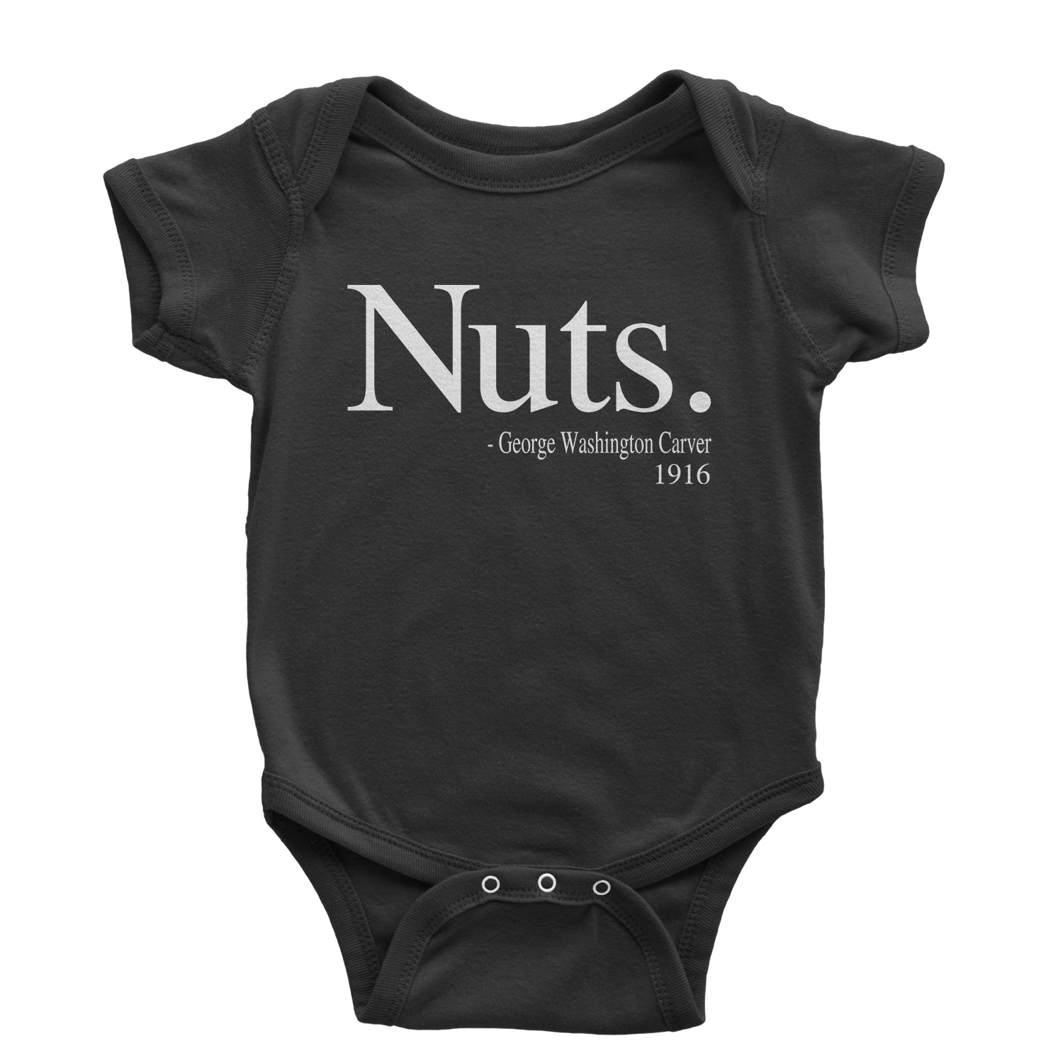 Nuts Quote George Washington Carver Infant One-Piece Romper Bodysuit african, african american, afro, american, black, carver, george, go, harriet, history, malcolm, me, nah, nuts, out, parks, rosa, try, tubman, washington, we, x by Expression Tees