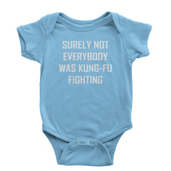 Surely Not Everybody Was Kung-Fu Fighting  Infant One-Piece Romper Bodysuit or Toddler T-shirt