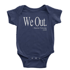 We Out Harriet Tubman Funny Quote Infant One-Piece Romper Bodysuit or Toddler T-shirt