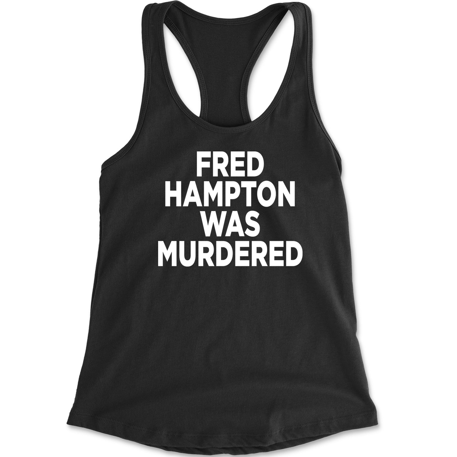 Fred Hampton Was Murdered Racerback Tank Top for Women activism, african, africanamerican, american, black, blm, brutality, eddie, lives, matter, murphy, people, police, you by Expression Tees
