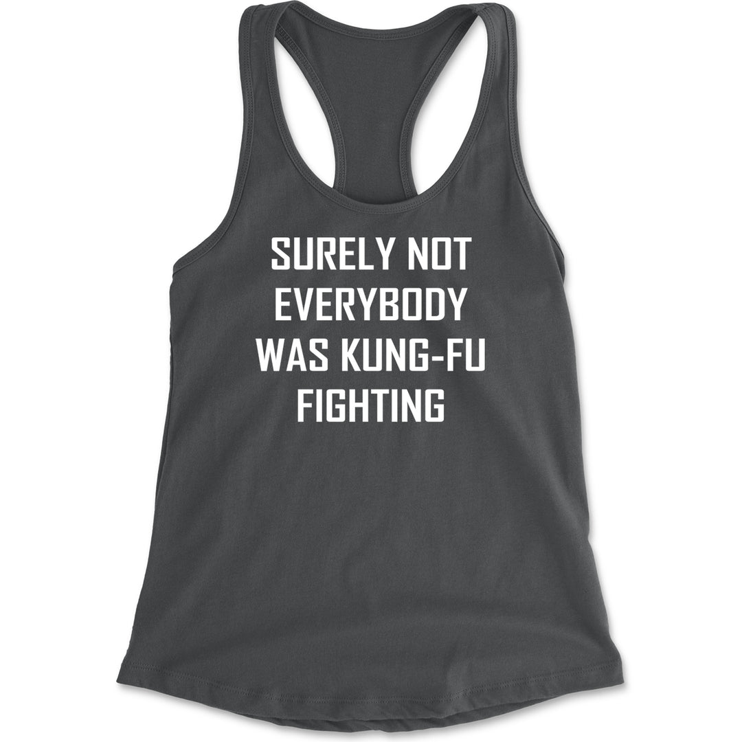 Surely Not Everybody Was Kung-Fu Fighting  Racerback Tank Top for Women