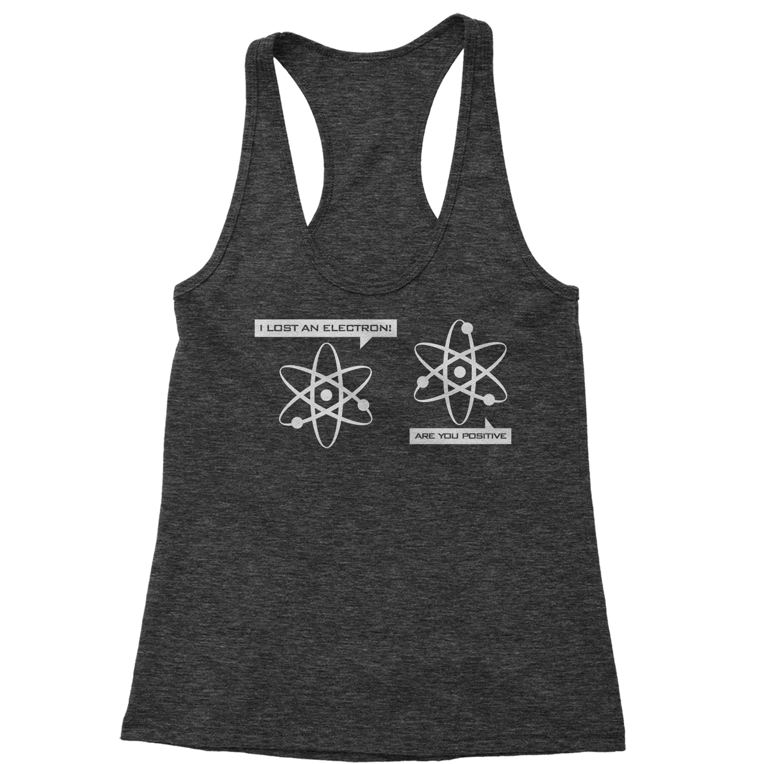 I Lost An Electron Funny Physics Racerback Tank Top for Women an, are, chemistry, clothing, electron, funny, I, lost, physics, positive, this, thiswear, wear, you by Expression Tees