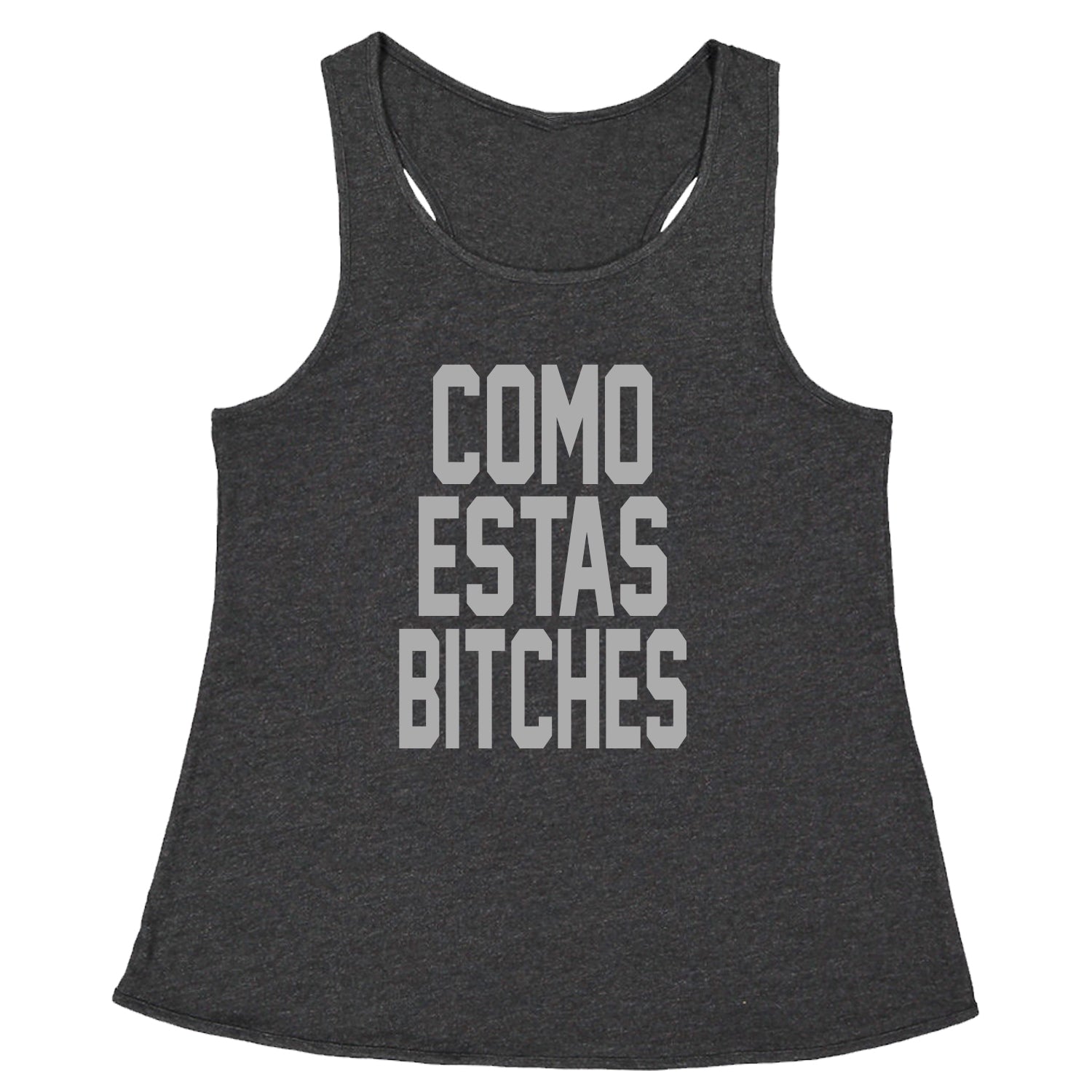 Como Estas B-tches Racerback Tank Top for Women #expressiontees by Expression Tees
