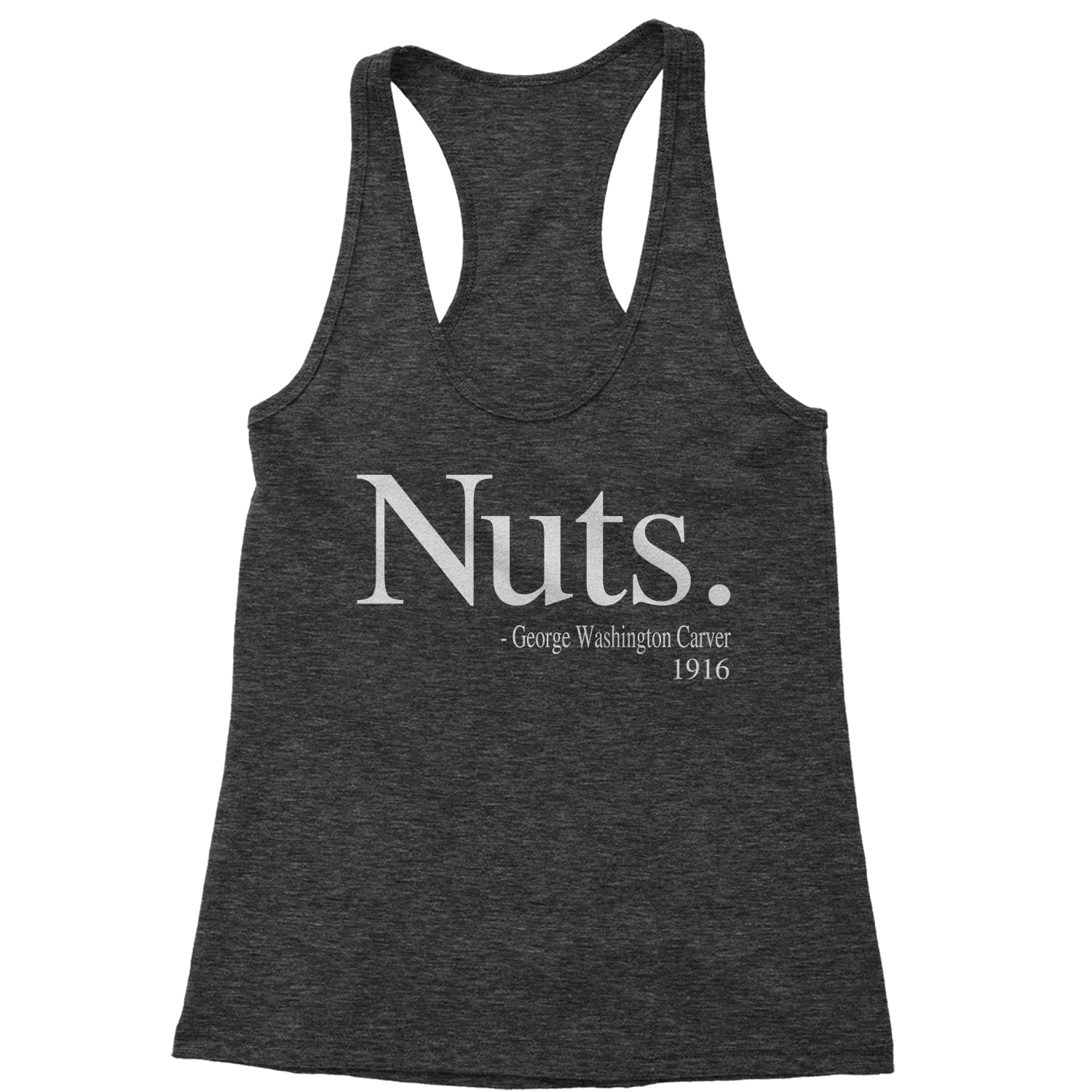 Nuts Quote George Washington Carver Racerback Tank Top for Women african, african american, afro, american, black, carver, george, go, harriet, history, malcolm, me, nah, nuts, out, parks, rosa, try, tubman, washington, we, x by Expression Tees