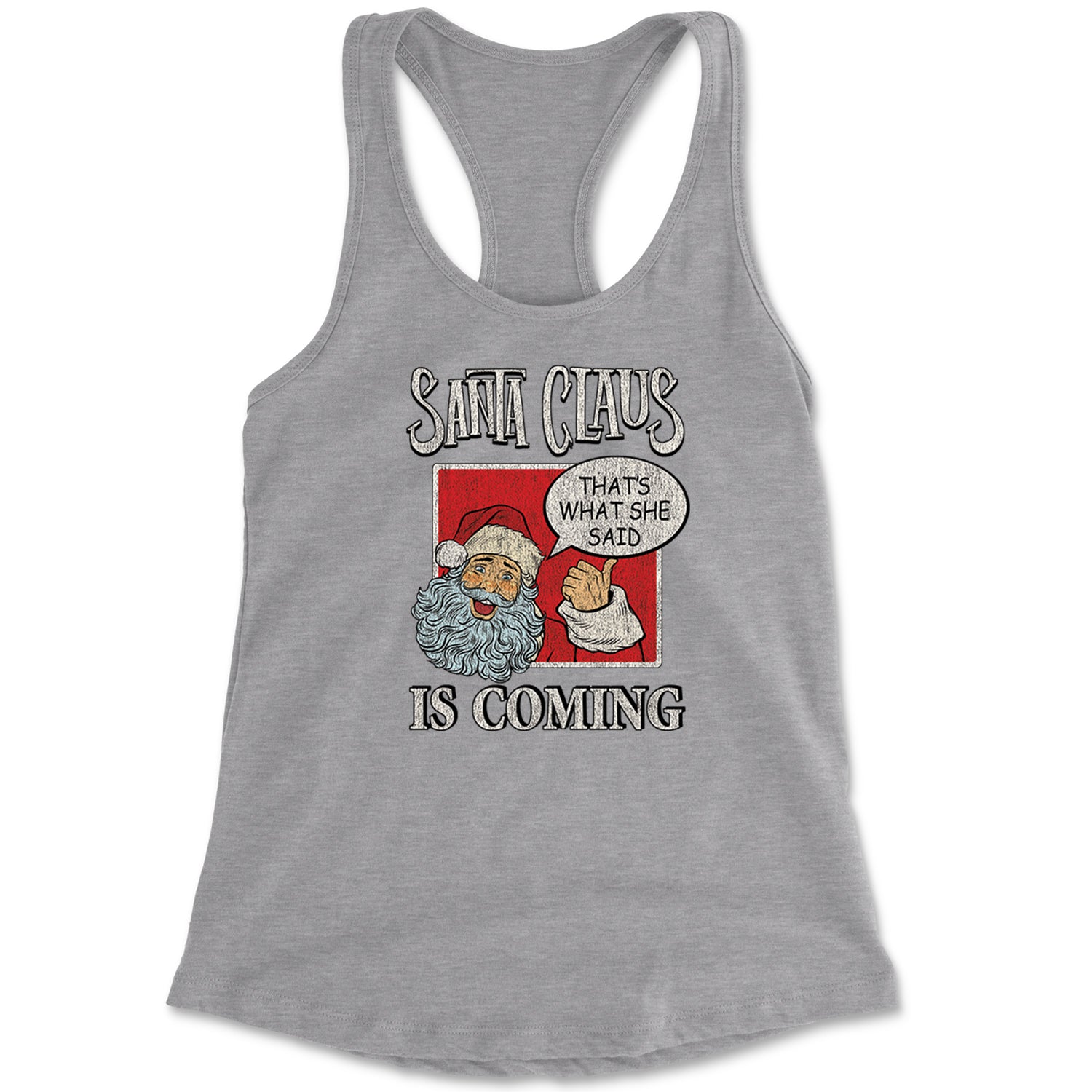 Santa Claus Is Coming - That's What She Said Racerback Tank Top for Women christmas, dunder, holiday, michael, mifflin, office, sweater, ugly, xmas by Expression Tees