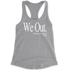 We Out Harriet Tubman Funny Quote Racerback Tank Top for Women