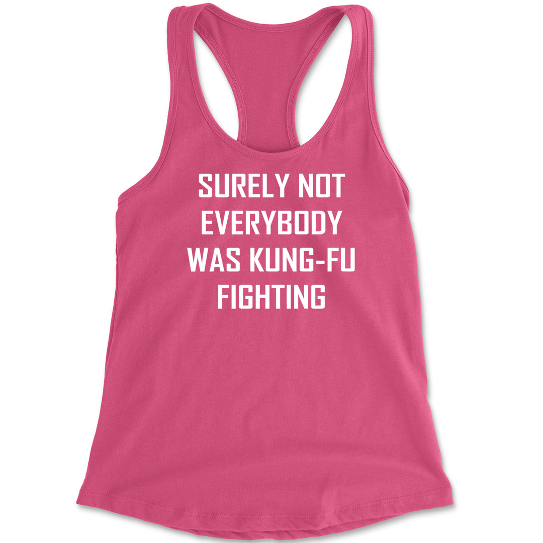 Surely Not Everybody Was Kung-Fu Fighting  Racerback Tank Top for Women