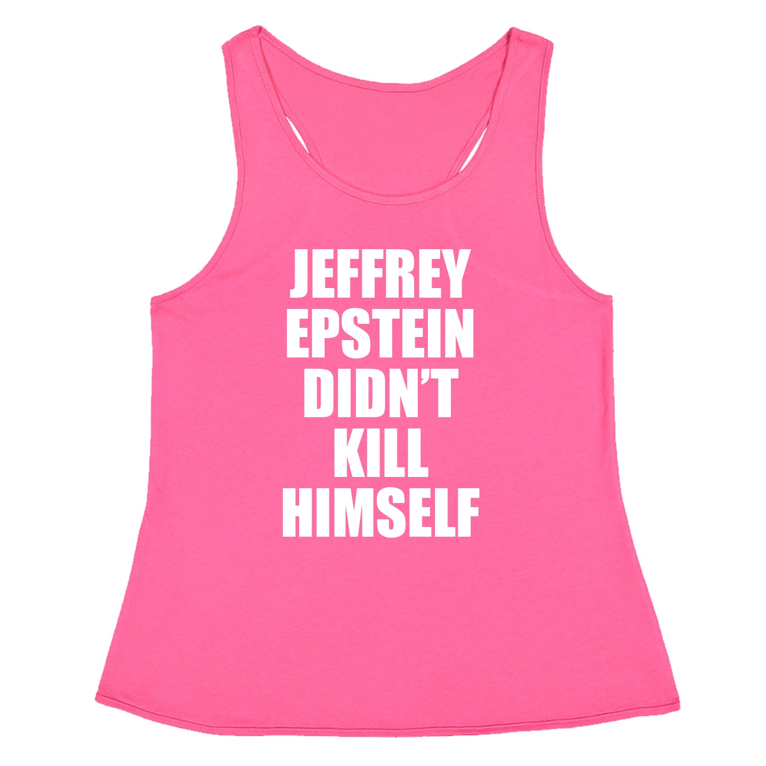 Jeffrey Epstein Didn't Kill Himself Racerback Tank Top for Women coverup, homicide, murder, ssadgk, trump by Expression Tees