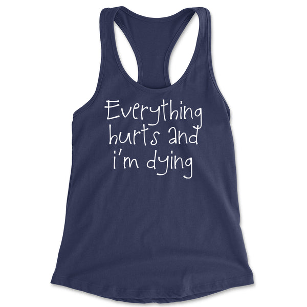 Everything Hurts And I'm Dying Racerback Tank Top for Women
