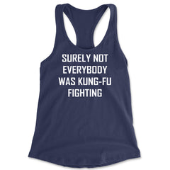 Surely Not Everybody Was Kung-Fu Fighting  Racerback Tank Top for Women