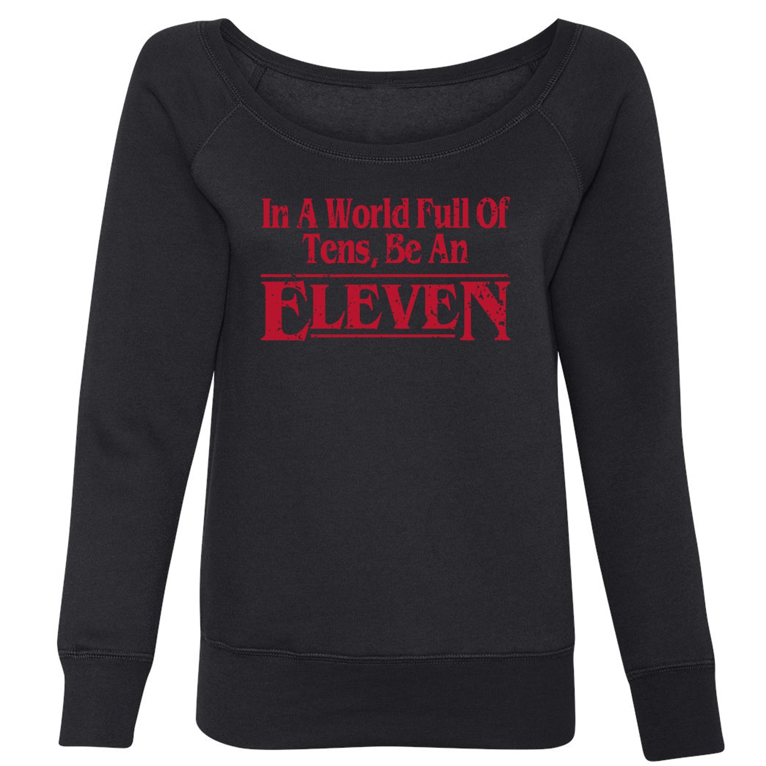 In A World Full Of Tens, Be An Eleven Slouchy Off Shoulder Oversized Sweatshirt