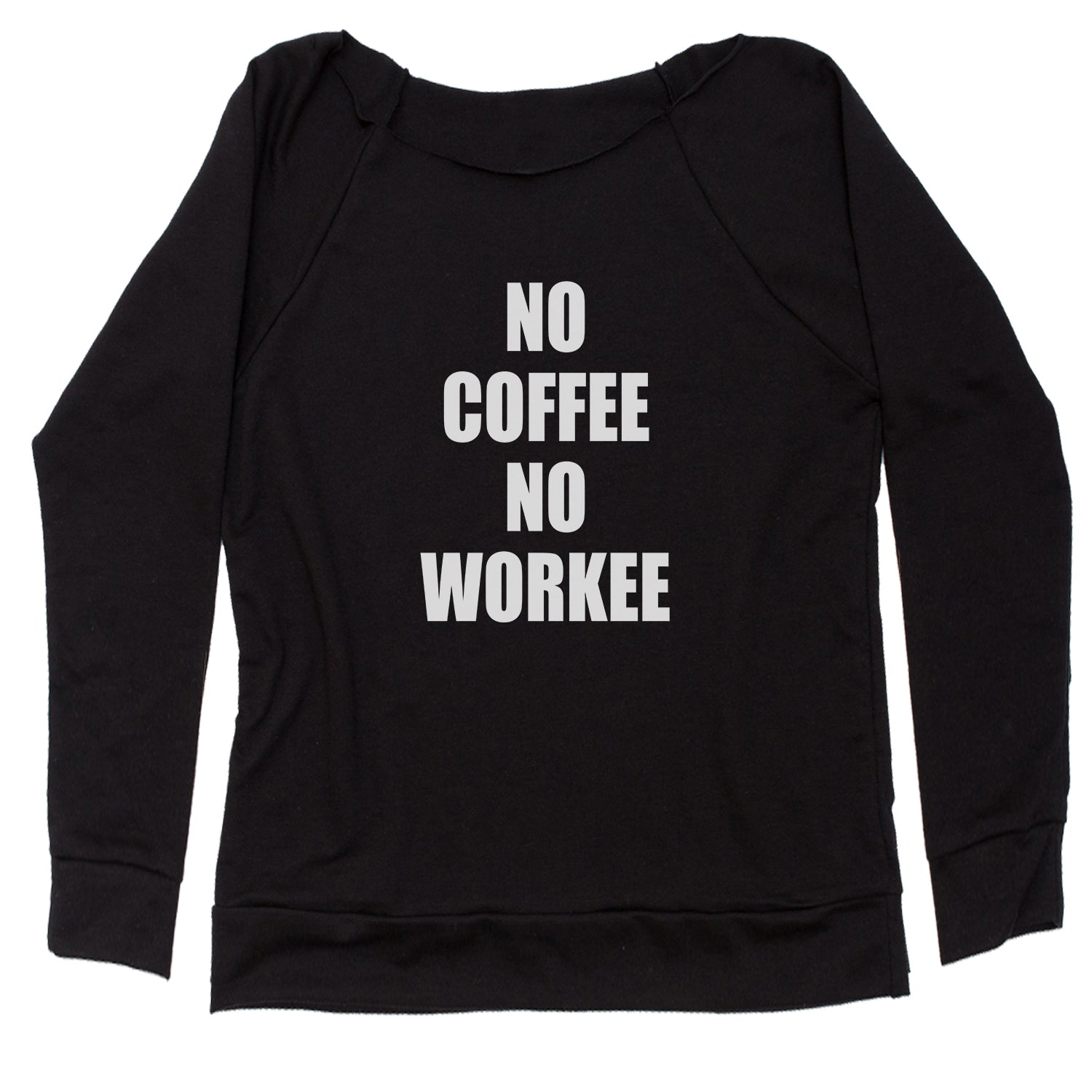 No Coffee No Workee Slouchy Off Shoulder Sweatshirt coffee, lover by Expression Tees