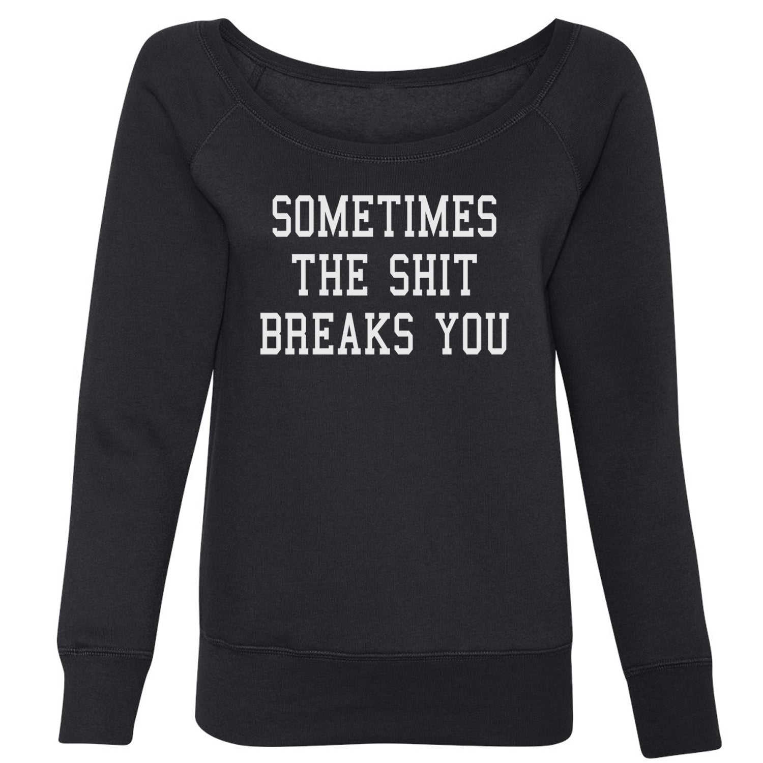 Sometimes The Sh-t Breaks You Slouchy Off Shoulder Oversized Sweatshirt china, chinese, funny, in, man, meme, observed, shanghai, shirt by Expression Tees