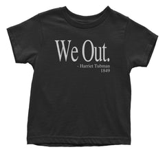 We Out Harriet Tubman Funny Quote Infant One-Piece Romper Bodysuit or Toddler T-shirt
