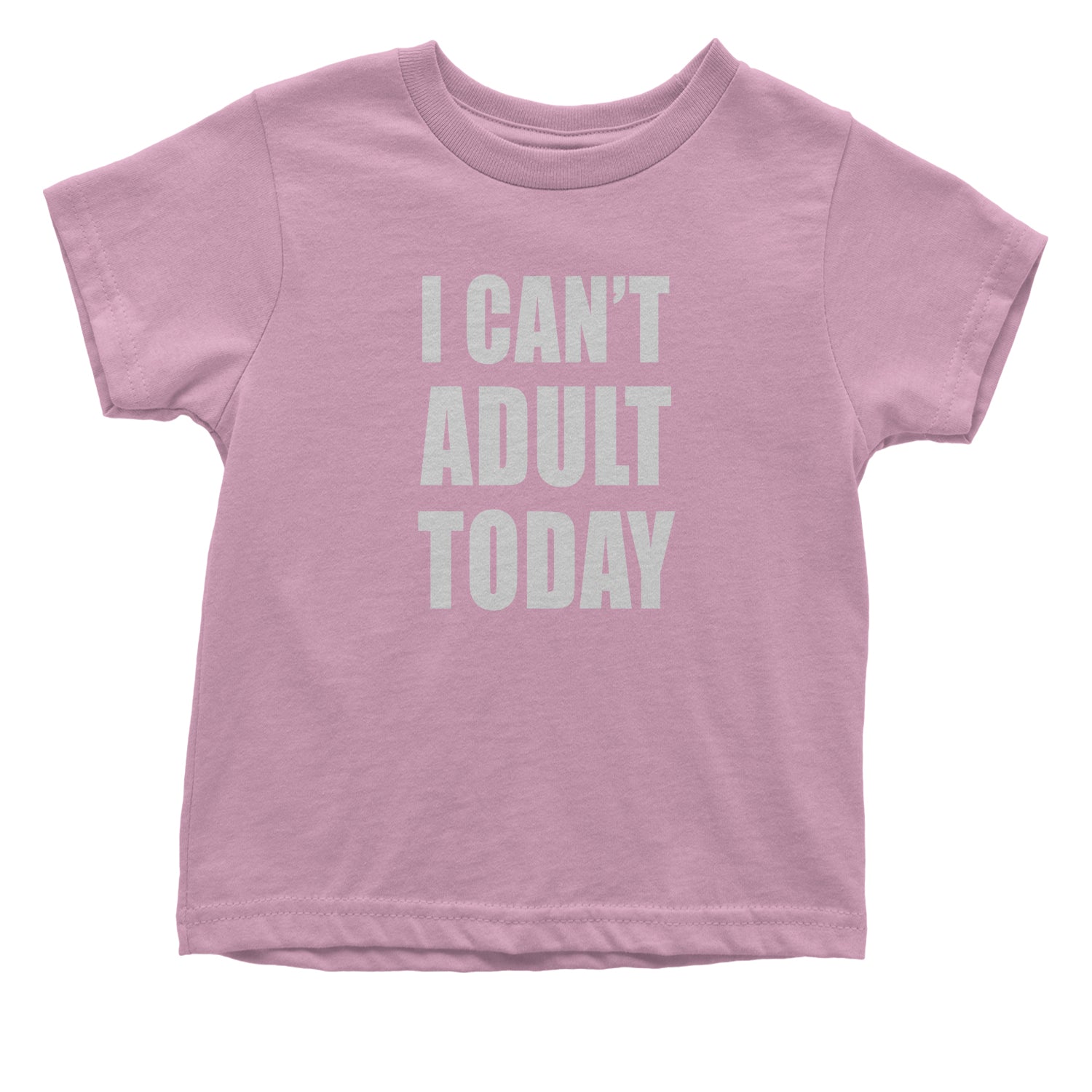 I Can't Adult Today Toddler T-Shirt adult, cant, I, today by Expression Tees