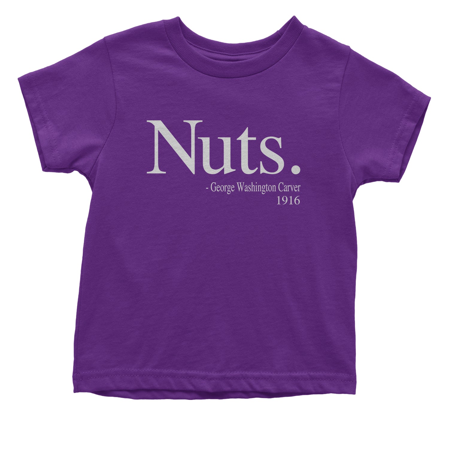 Nuts Quote George Washington Carver Toddler T-Shirt african, african american, afro, american, black, carver, george, go, harriet, history, malcolm, me, nah, nuts, out, parks, rosa, try, tubman, washington, we, x by Expression Tees