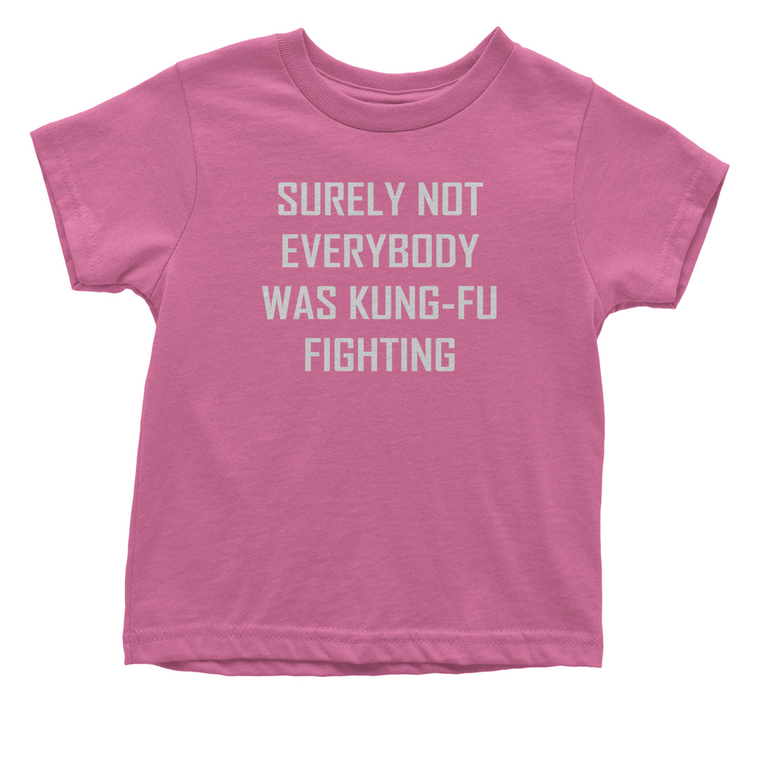 Surely Not Everybody Was Kung-Fu Fighting  Infant One-Piece Romper Bodysuit or Toddler T-shirt