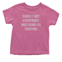 Surely Not Everybody Was Kung-Fu Fighting  Infant One-Piece Romper Bodysuit or Toddler T-shirt
