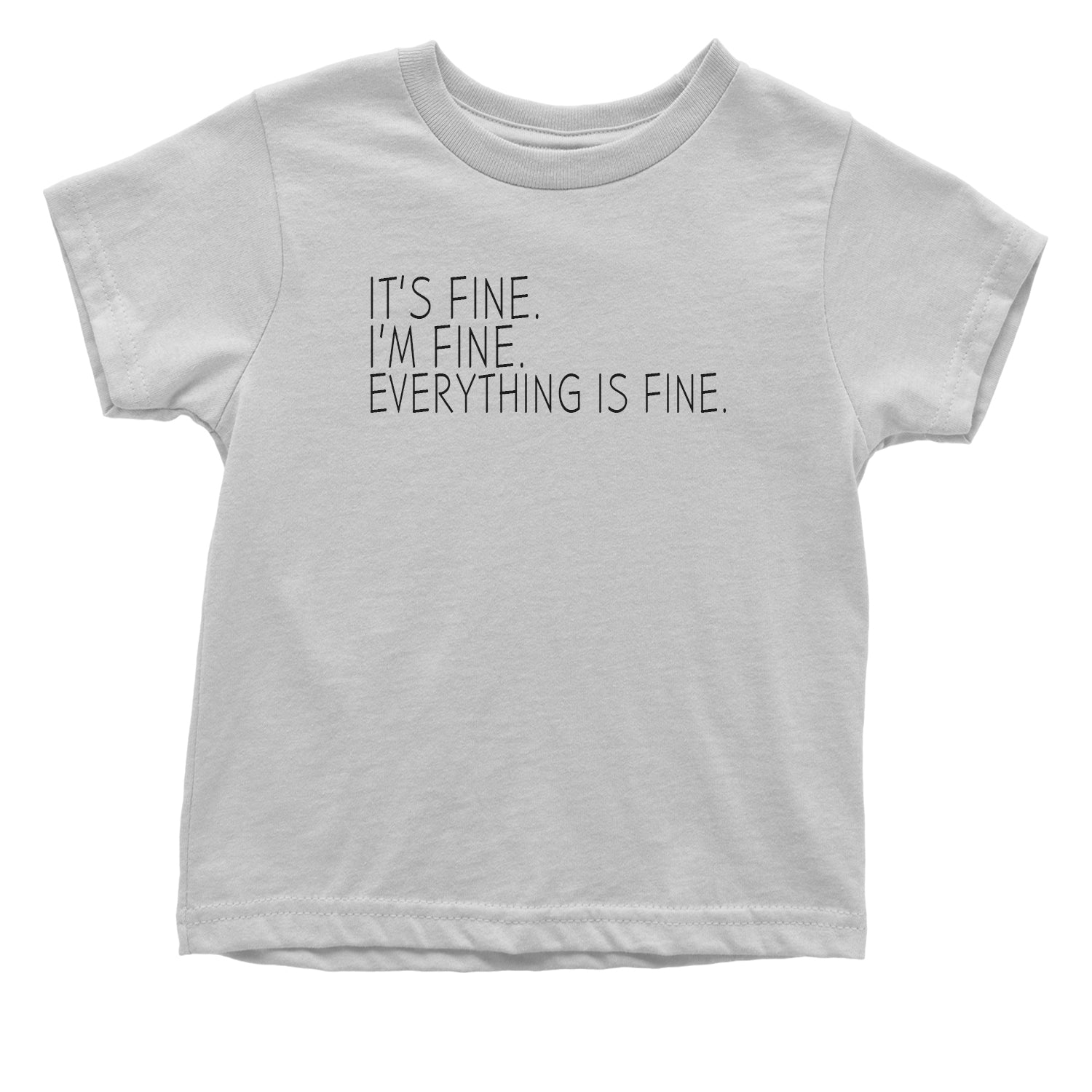 It's Fine. I'm Fine. Everything Is Fine. Toddler T-Shirt quarantine, survivor by Expression Tees