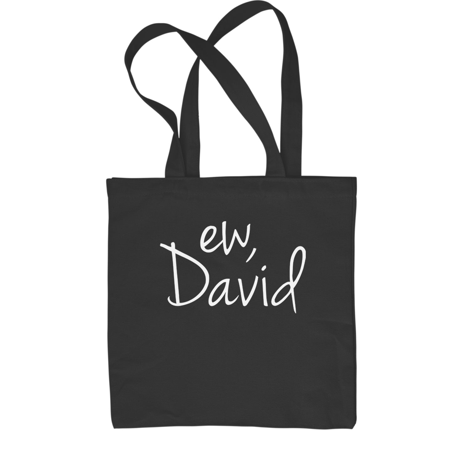 Ew, David Funny Creek TV Show Shopping Tote Bag alexis, bit, david, eugene, levy, little, nonchalance, schitt by Expression Tees