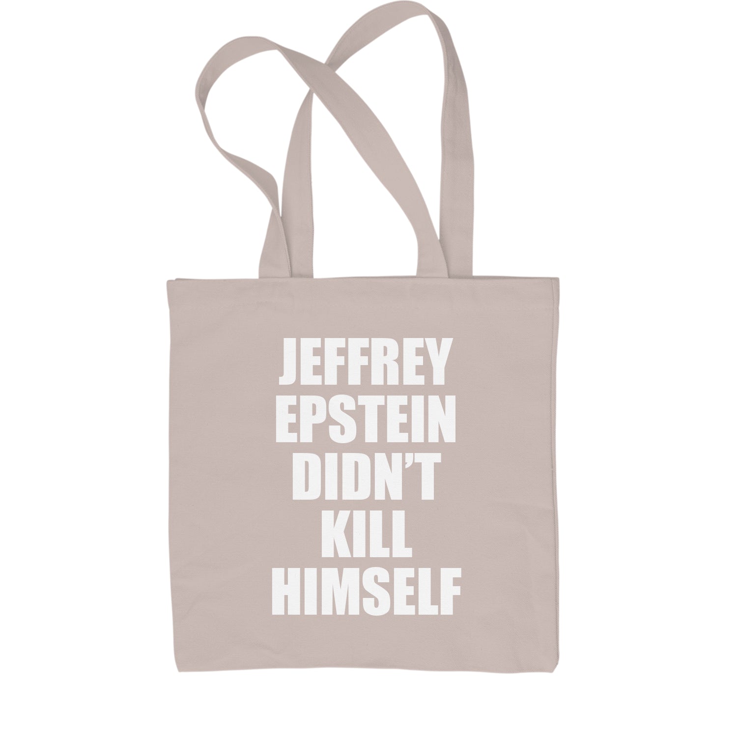 Jeffrey Epstein Didn't Kill Himself Shopping Tote Bag coverup, homicide, murder, ssadgk, trump by Expression Tees