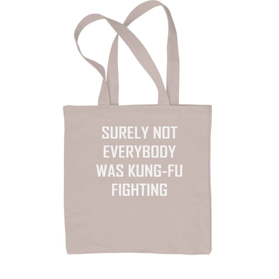 Surely Not Everybody Was Kung-Fu Fighting  Shopping Tote Bag