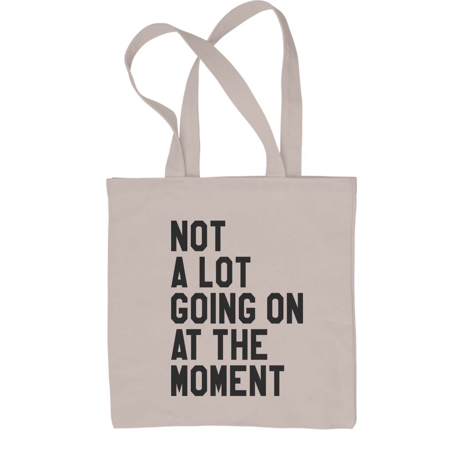 NOT A Lot Going On At The Moment Feeling 22 Shopping Tote Bag