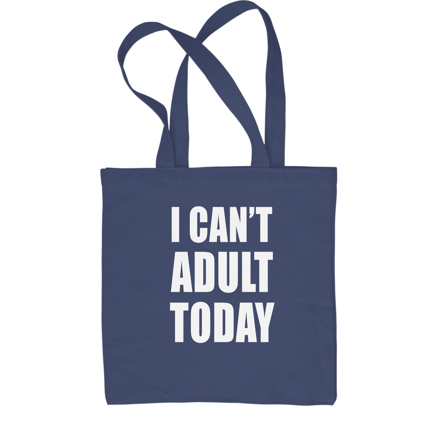 I Can't Adult Today Shopping Tote Bag adult, cant, I, today by Expression Tees