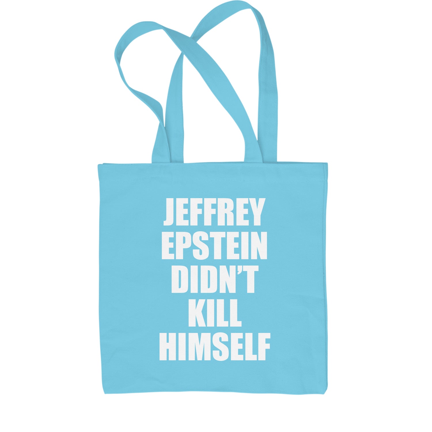 Jeffrey Epstein Didn't Kill Himself Shopping Tote Bag coverup, homicide, murder, ssadgk, trump by Expression Tees
