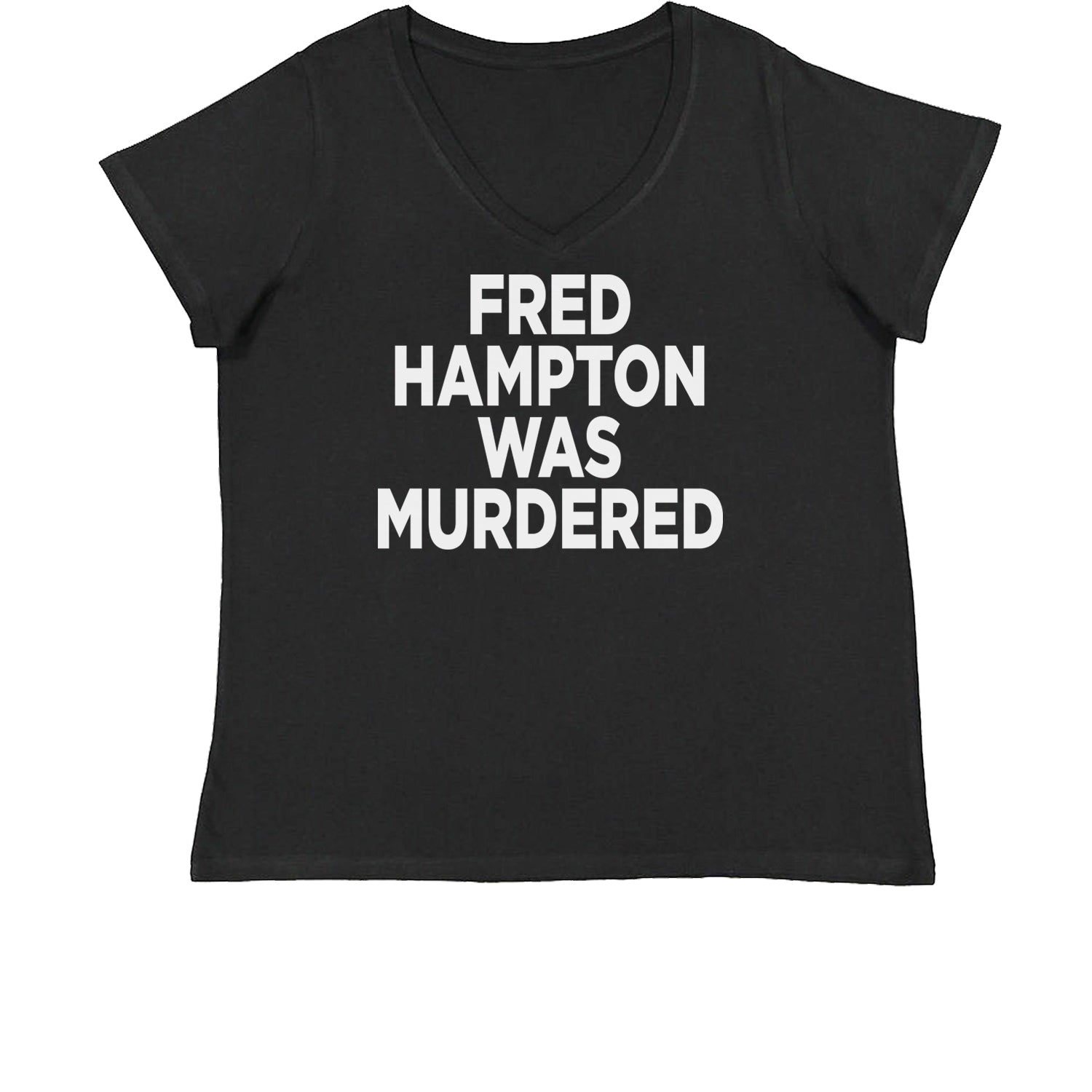 Fred Hampton Was Murdered Womens Plus Size V-Neck T-shirt activism, african, africanamerican, american, black, blm, brutality, eddie, lives, matter, murphy, people, police, you by Expression Tees