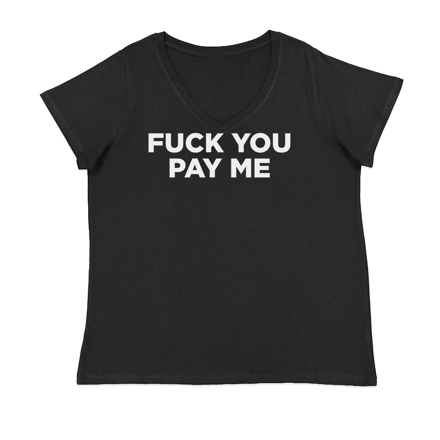 F-ck You Pay Me Demand Fair Pay Womens Plus Size V-Neck T-shirt