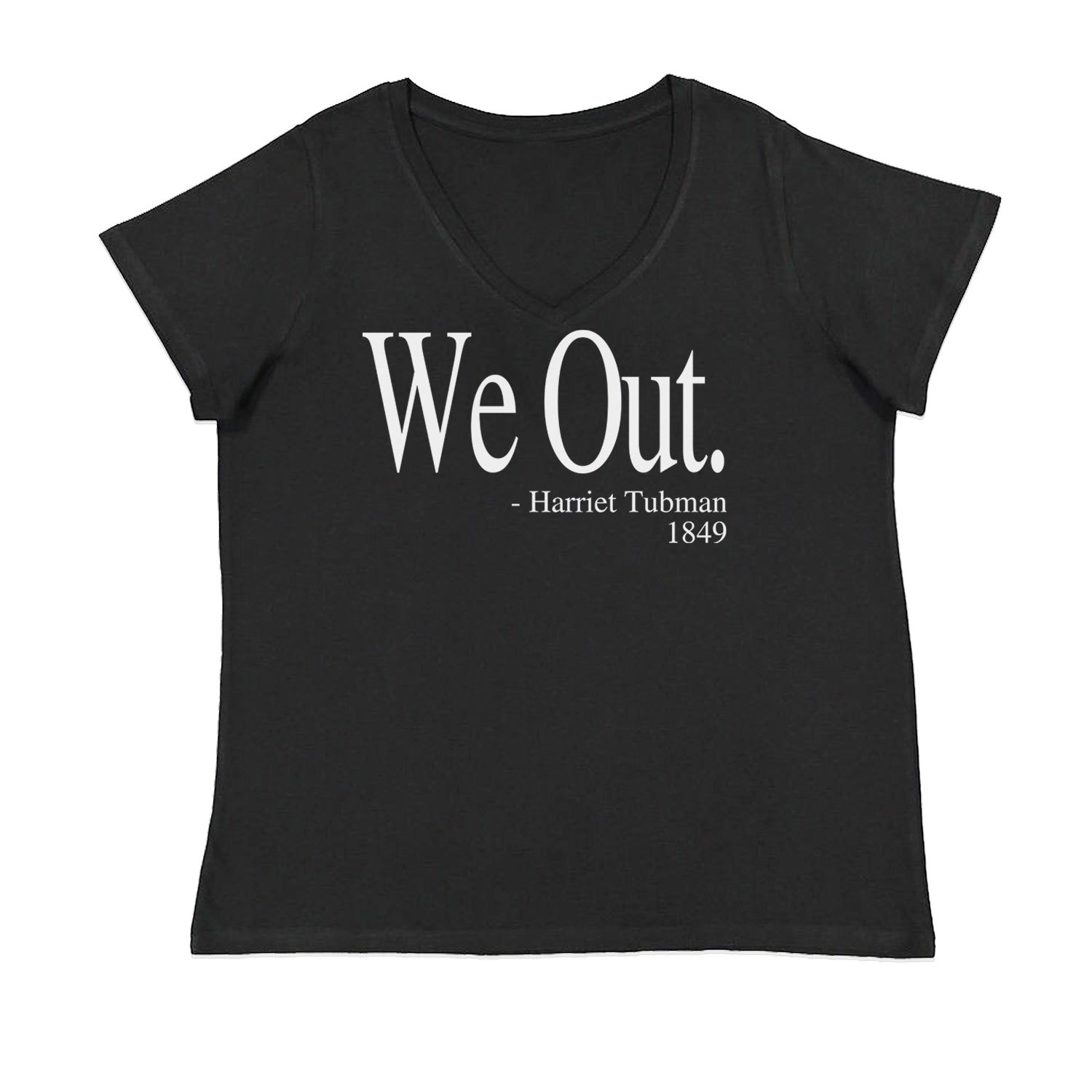 We Out Harriet Tubman Funny Quote Womens Plus Size V-Neck T-shirt