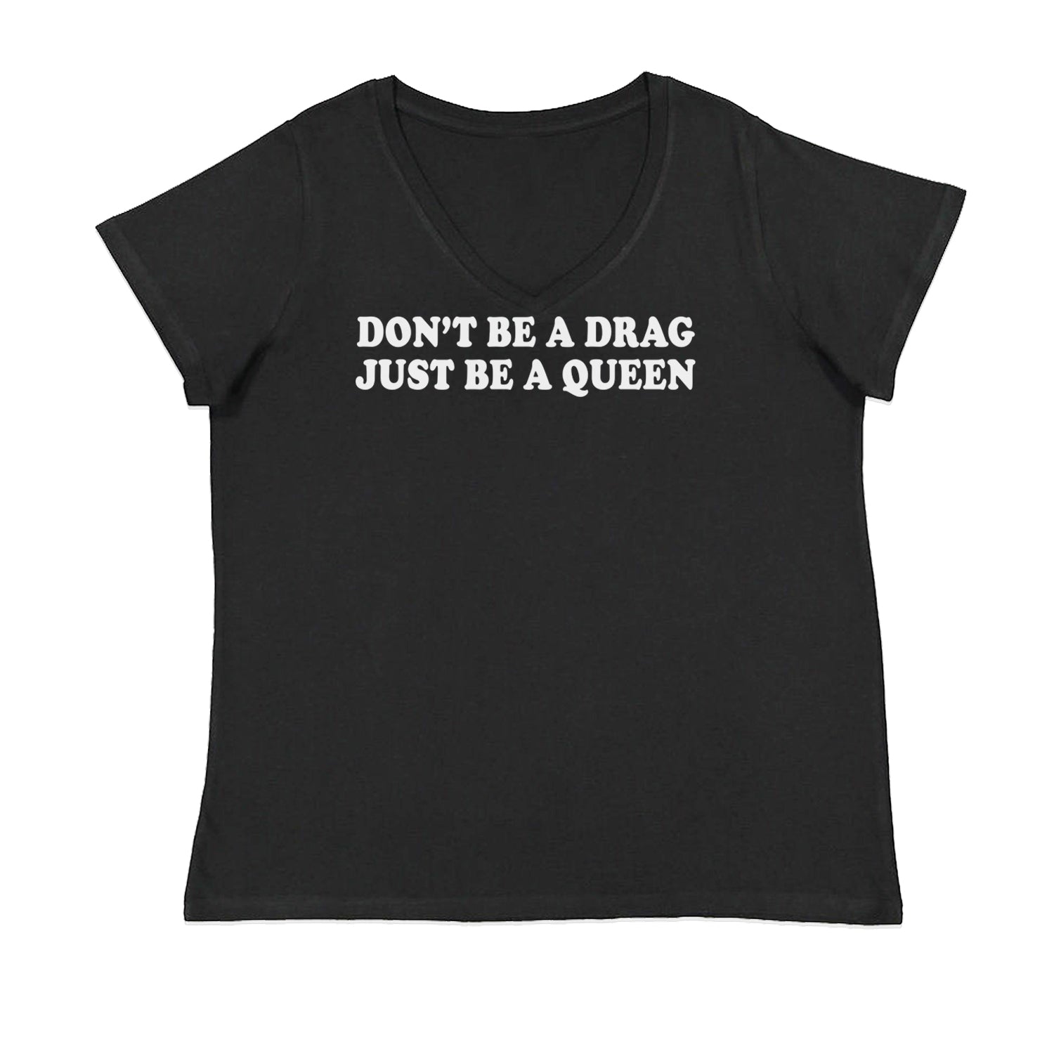 Don't Be A Drag, Just Be A Queen Pride Womens Plus Size V-Neck T-shirt