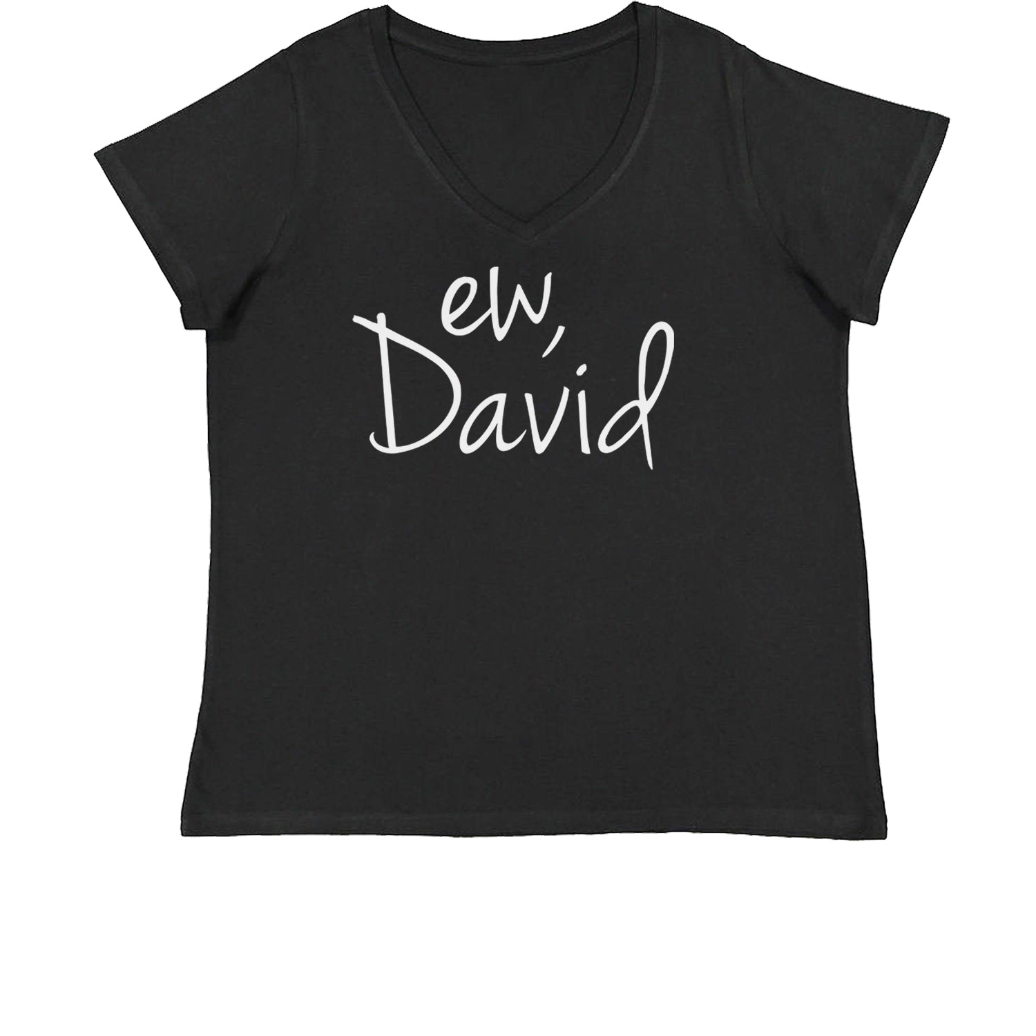 Ew, David Funny Creek TV Show Womens Plus Size V-Neck T-shirt alexis, bit, david, eugene, levy, little, nonchalance, schitt by Expression Tees