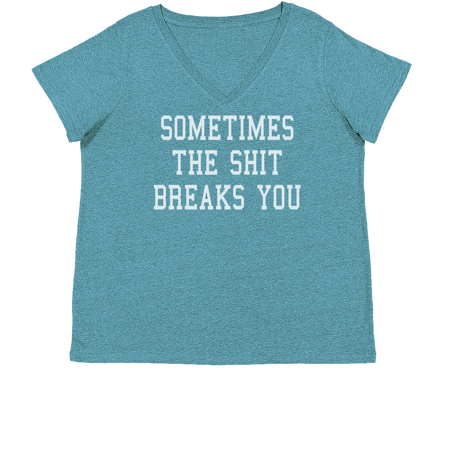 Sometimes The Sh-t Breaks You Womens Plus Size V-Neck T-shirt china, chinese, funny, in, man, meme, observed, shanghai, shirt by Expression Tees