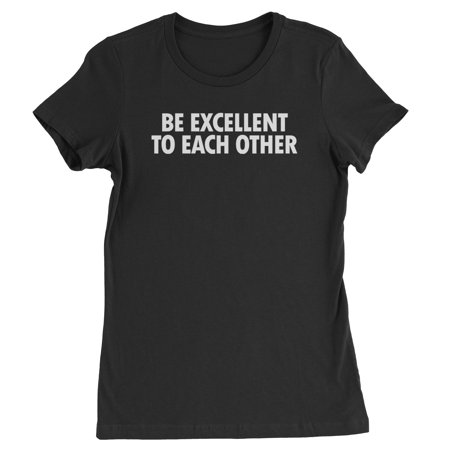 Be Excellent To Each Other Womens T-shirt