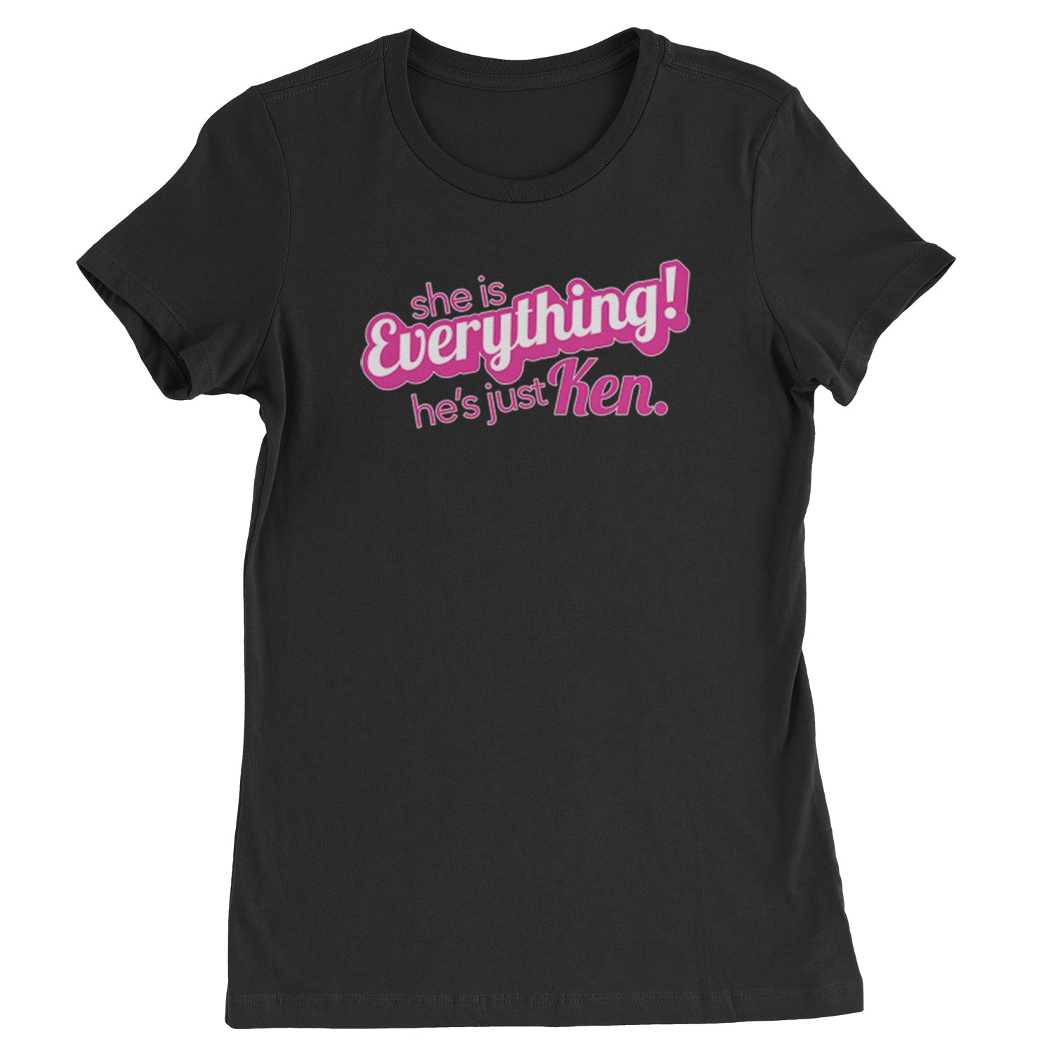 She's Everything, He's Just Ken Womens T-shirt