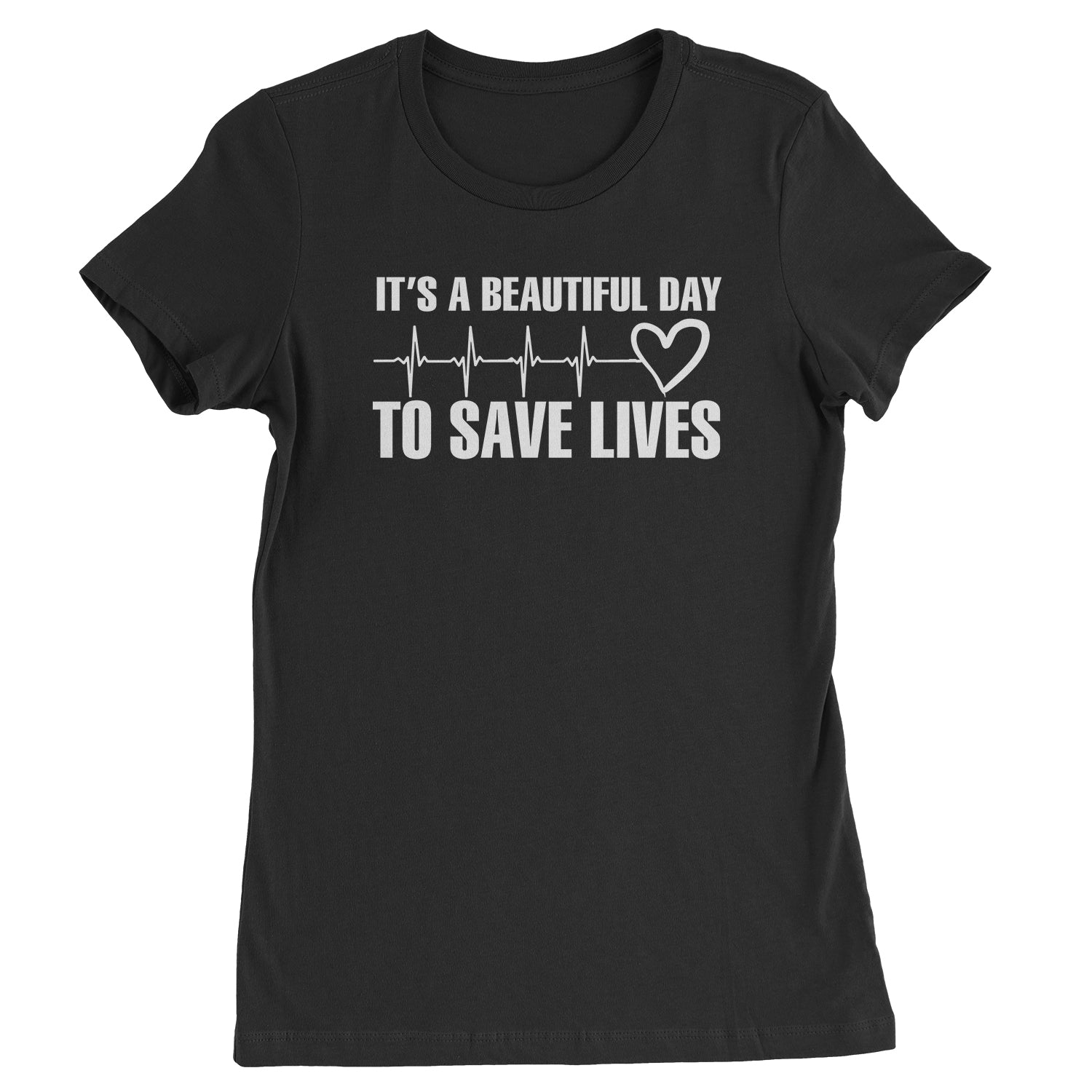 It's A Beautiful Day To Save Lives (White Print) Womens T-shirt #expressiontees by Expression Tees