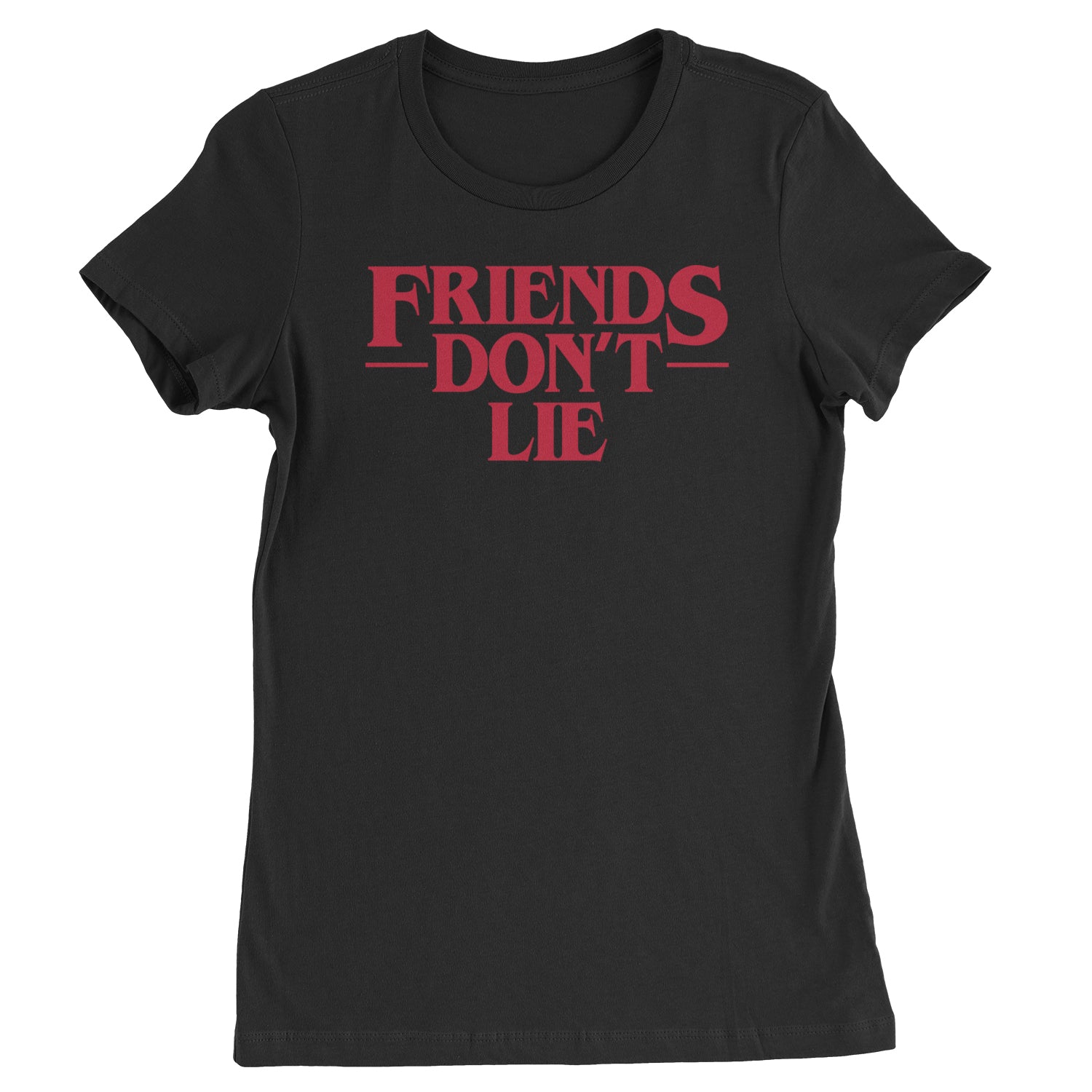 Friends Don’t Lie Womens T-shirt