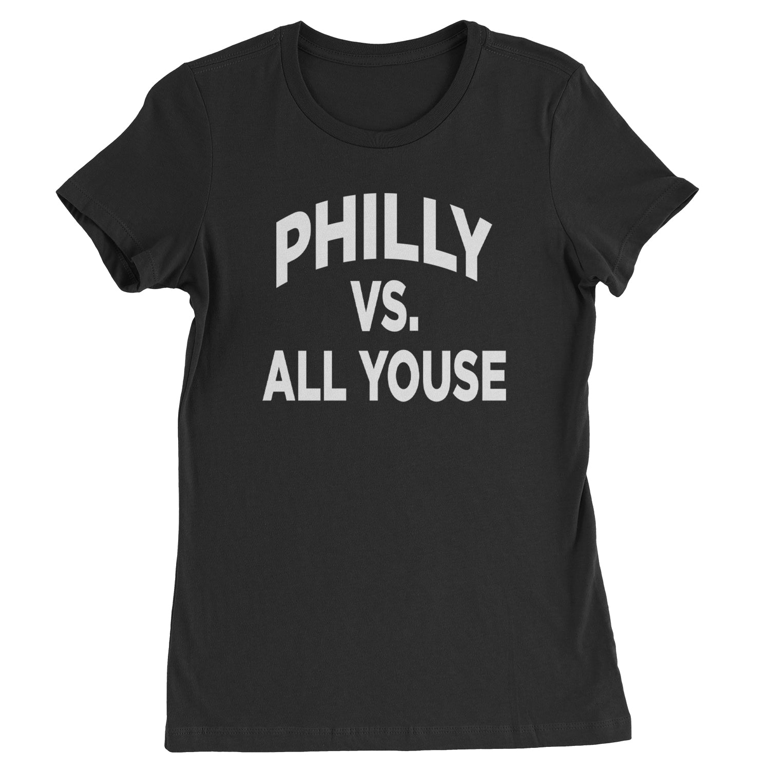 Philly Vs. All Youse Philly Thing Womens T-shirt