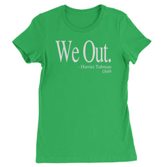 We Out Harriet Tubman Funny Quote Womens T-shirt