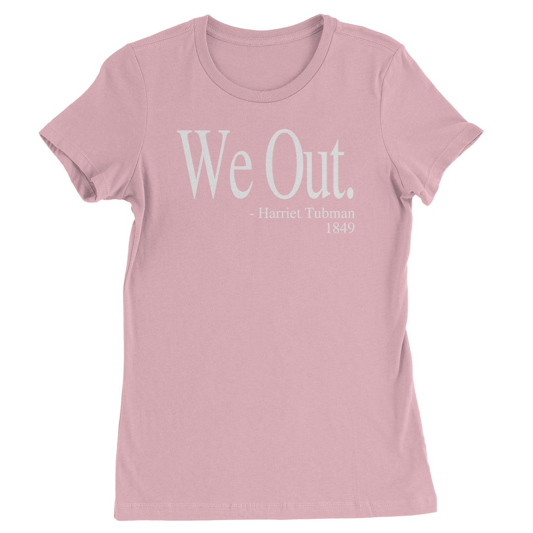 We Out Harriet Tubman Funny Quote Womens T-shirt